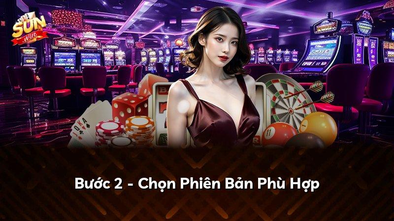 Bước 2 - Chọn Phiên Bản Phù Hợp