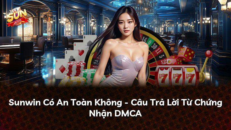Sunwin Có An Toàn Không - Câu Trả Lời Từ Chứng Nhận DMCA