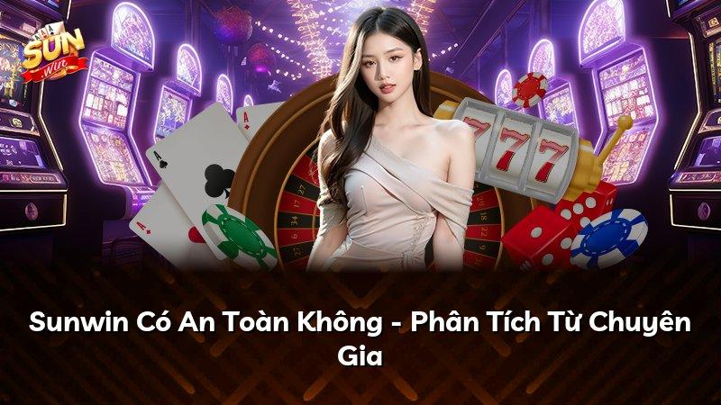 Sunwin Có An Toàn Không - Phân Tích Từ Chuyên Gia