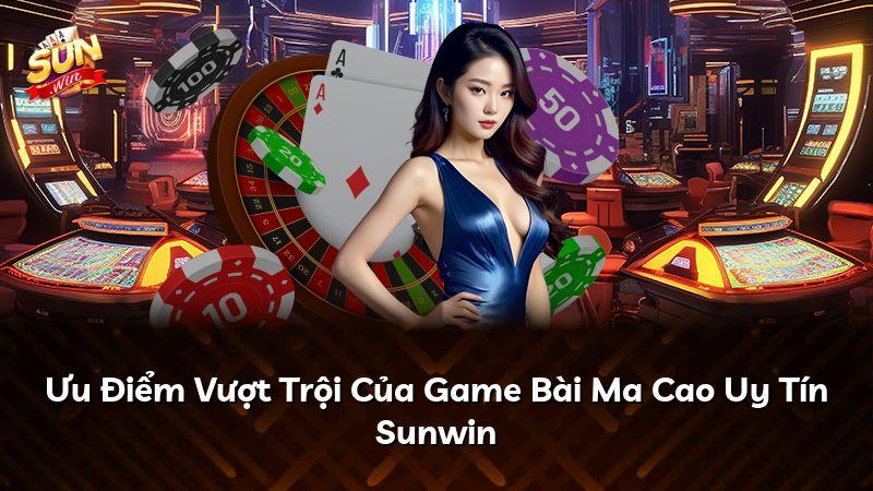 Ưu Điểm Vượt Trội Của Game Bài Ma Cao Uy Tín Sunwin